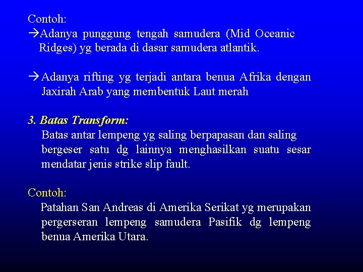 Contoh: Adanya punggung tengah samudera (Mid Oceanic Ridges) yg berada di dasar samudera atlantik.