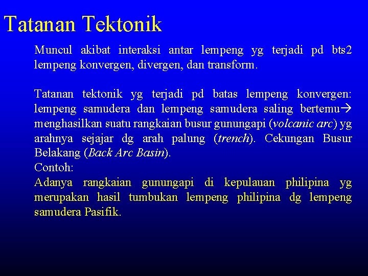 Tatanan Tektonik Muncul akibat interaksi antar lempeng yg terjadi pd bts 2 lempeng konvergen,