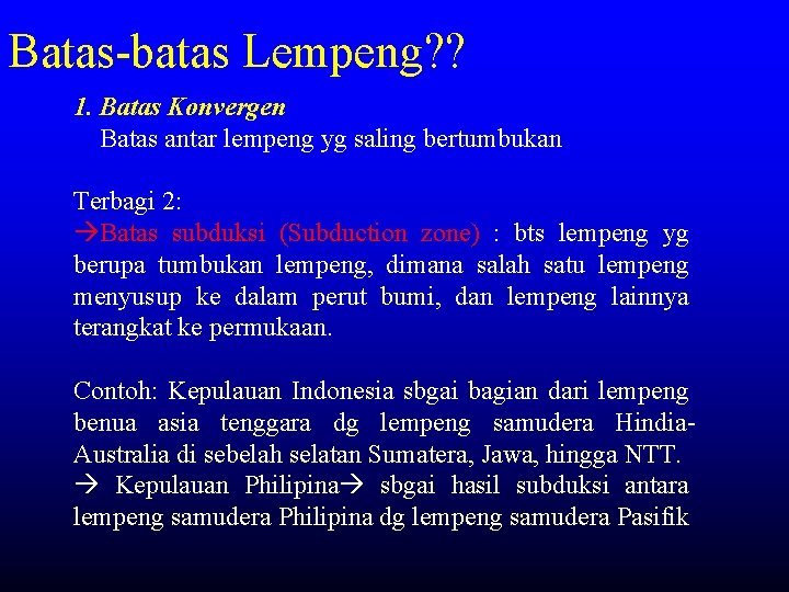 Batas-batas Lempeng? ? 1. Batas Konvergen Batas antar lempeng yg saling bertumbukan Terbagi 2: