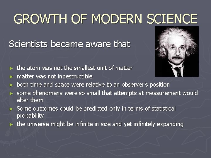 GROWTH OF MODERN SCIENCE Scientists became aware that ► ► ► the atom was