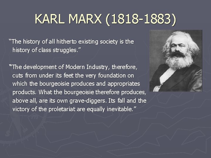 KARL MARX (1818 -1883) “The history of all hitherto existing society is the history