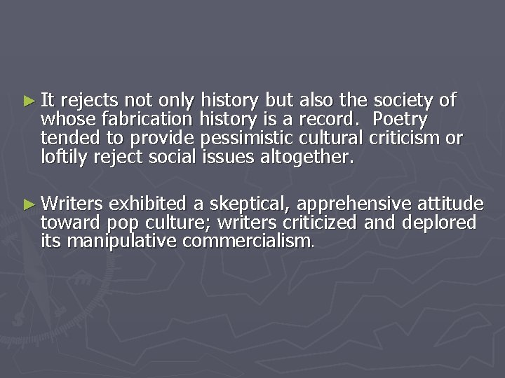 ► It rejects not only history but also the society of whose fabrication history