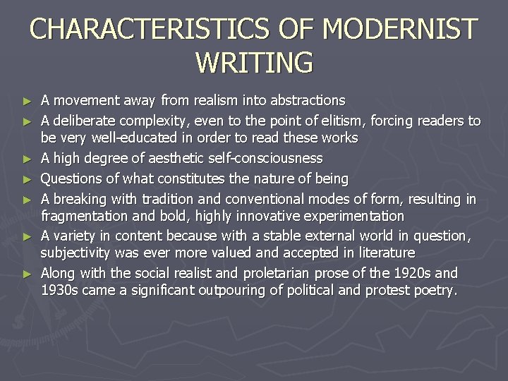 CHARACTERISTICS OF MODERNIST WRITING ► ► ► ► A movement away from realism into