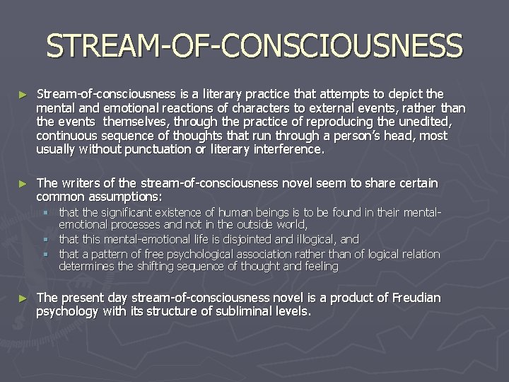 STREAM-OF-CONSCIOUSNESS ► Stream-of-consciousness is a literary practice that attempts to depict the mental and