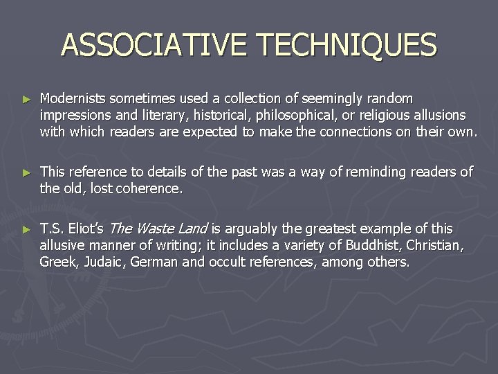 ASSOCIATIVE TECHNIQUES ► Modernists sometimes used a collection of seemingly random impressions and literary,