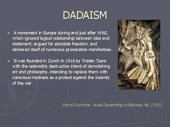 DADAISM ► A movement in Europe during and just after WWI, which ignored logical
