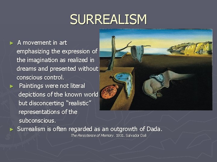 SURREALISM A movement in art emphasizing the expression of the imagination as realized in