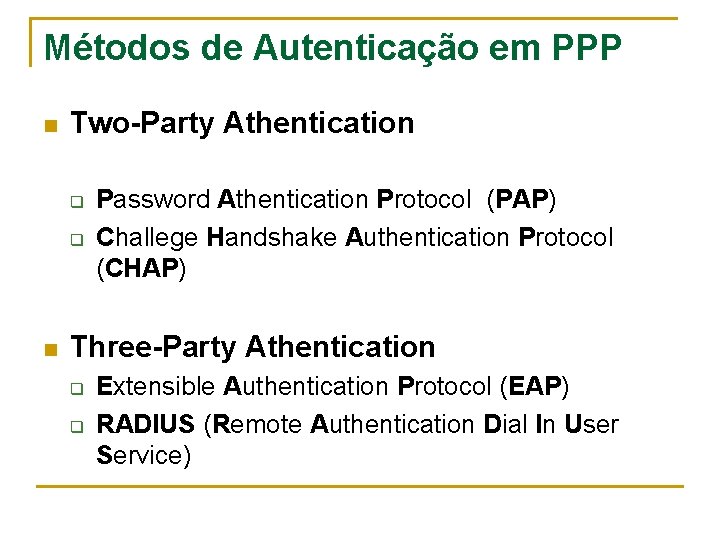 Métodos de Autenticação em PPP n Two-Party Athentication q q n Password Athentication Protocol