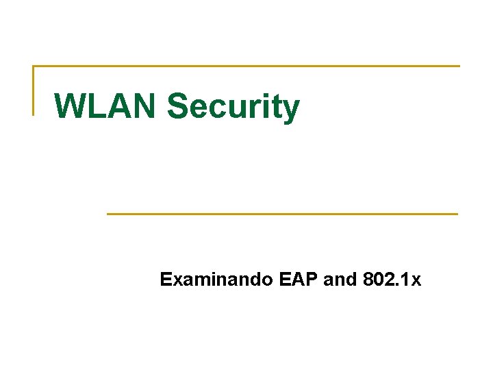 WLAN Security Examinando EAP and 802. 1 x 