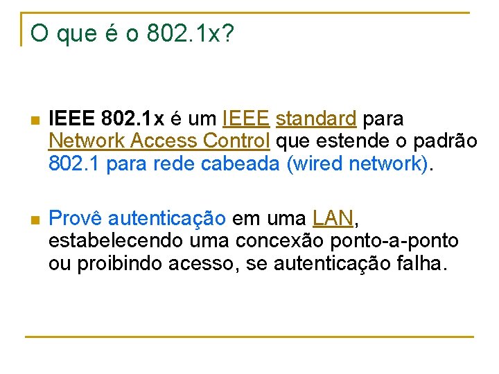 O que é o 802. 1 x? n IEEE 802. 1 x é um