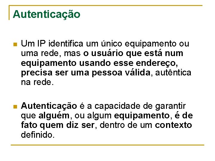 Autenticação n Um IP identifica um único equipamento ou uma rede, mas o usuário