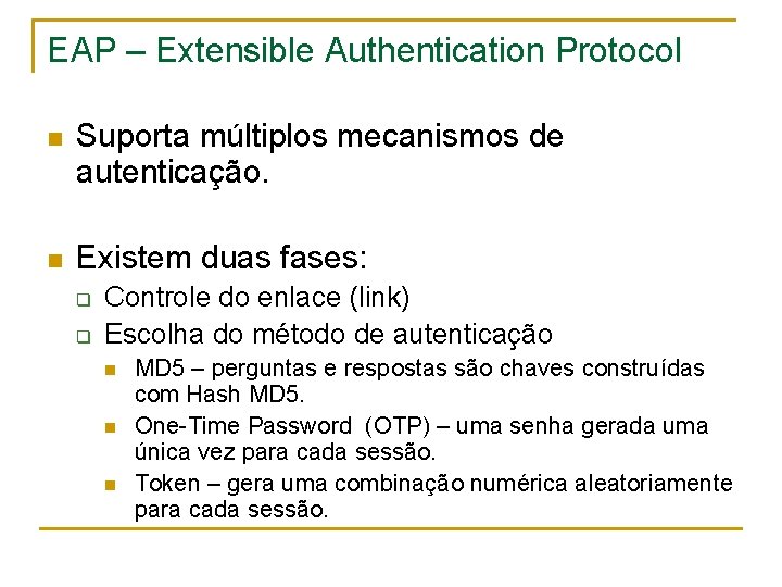 EAP – Extensible Authentication Protocol n Suporta múltiplos mecanismos de autenticação. n Existem duas