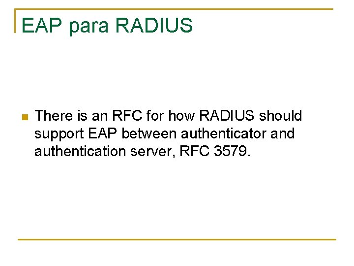 EAP para RADIUS n There is an RFC for how RADIUS should support EAP