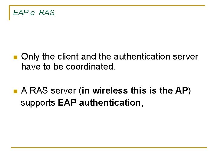 EAP e RAS n Only the client and the authentication server have to be