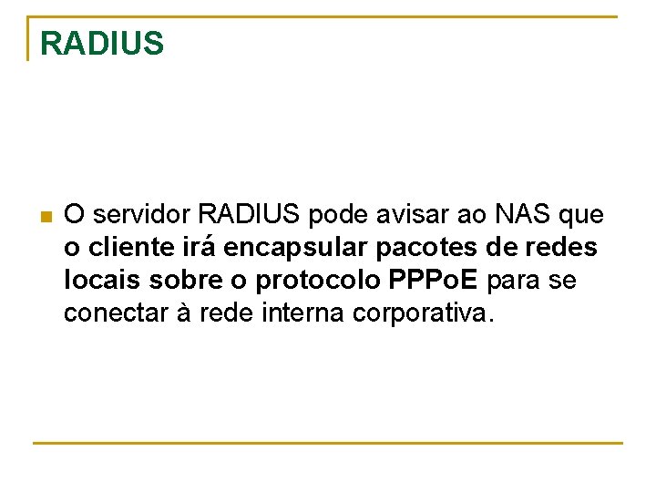 RADIUS n O servidor RADIUS pode avisar ao NAS que o cliente irá encapsular