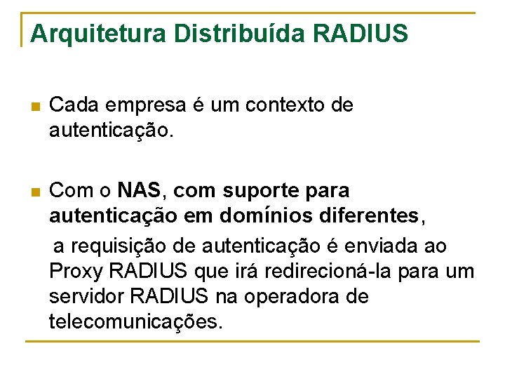 Arquitetura Distribuída RADIUS n Cada empresa é um contexto de autenticação. n Com o