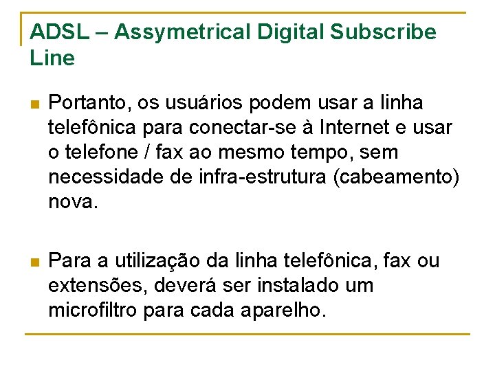 ADSL – Assymetrical Digital Subscribe Line n Portanto, os usuários podem usar a linha