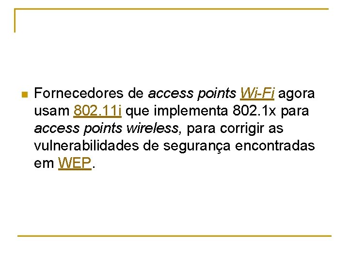 n Fornecedores de access points Wi-Fi agora usam 802. 11 i que implementa 802.