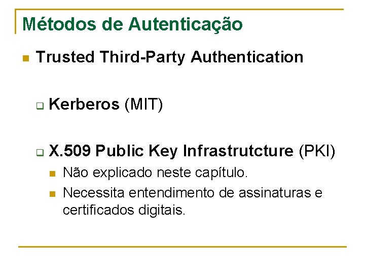 Métodos de Autenticação n Trusted Third-Party Authentication q Kerberos (MIT) q X. 509 Public