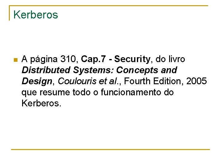 Kerberos n A página 310, Cap. 7 - Security, do livro Distributed Systems: Concepts