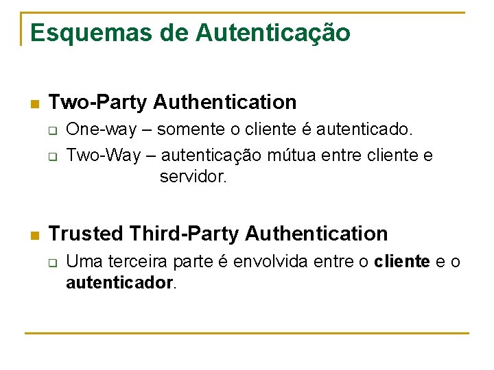 Esquemas de Autenticação n Two-Party Authentication q q n One-way – somente o cliente