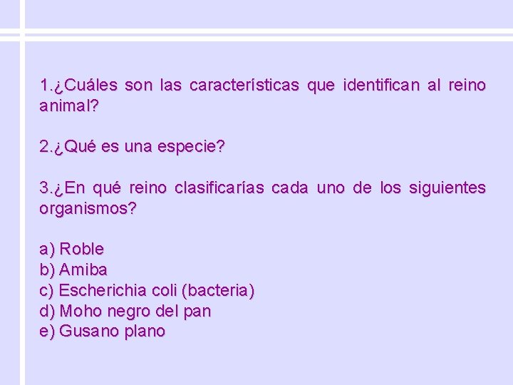 1. ¿Cuáles son las características que identifican al reino animal? 2. ¿Qué es una