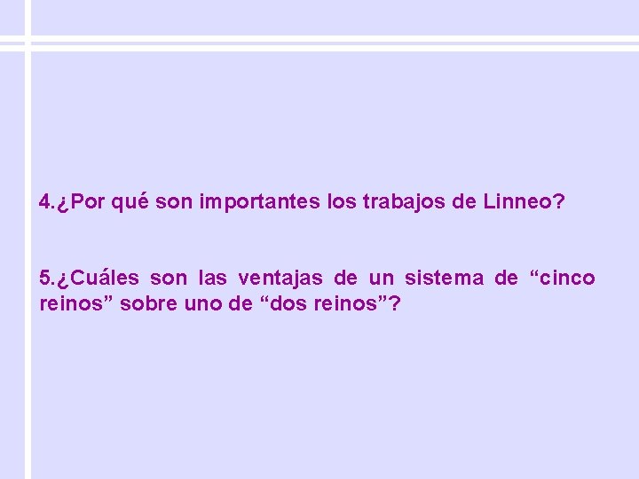 4. ¿Por qué son importantes los trabajos de Linneo? 5. ¿Cuáles son las ventajas