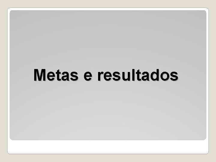 Metas e resultados 