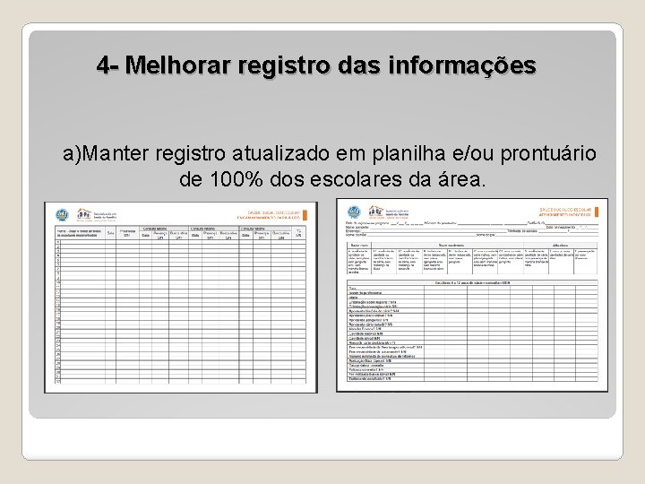 4 - Melhorar registro das informações a)Manter registro atualizado em planilha e/ou prontuário de