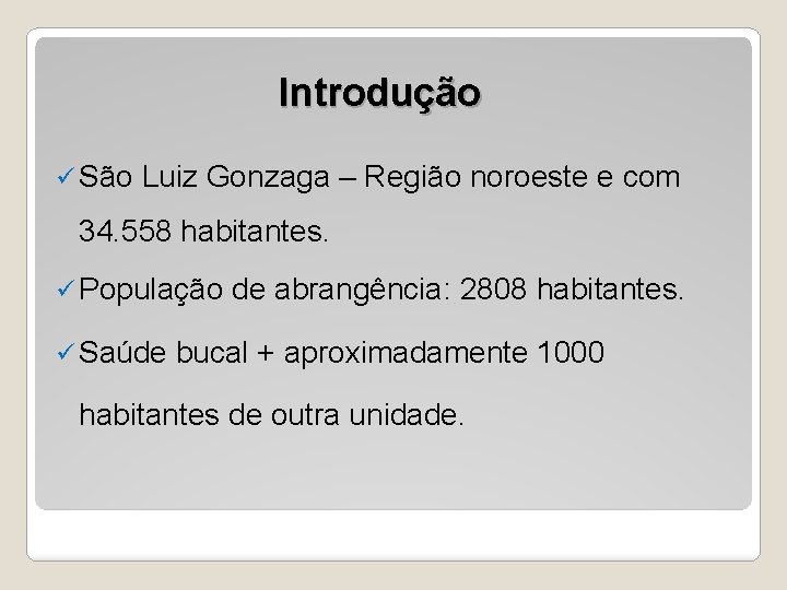 Introdução ü São Luiz Gonzaga – Região noroeste e com 34. 558 habitantes. ü