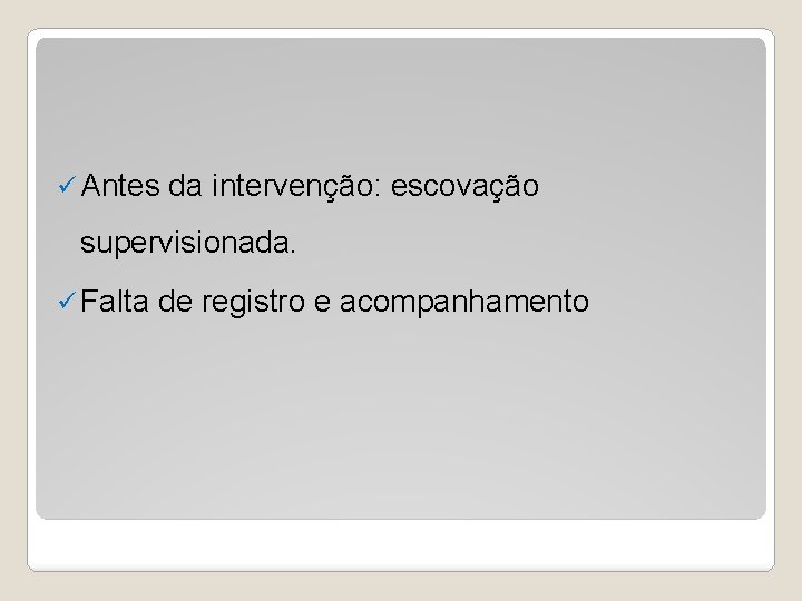 ü Antes da intervenção: escovação supervisionada. ü Falta de registro e acompanhamento 