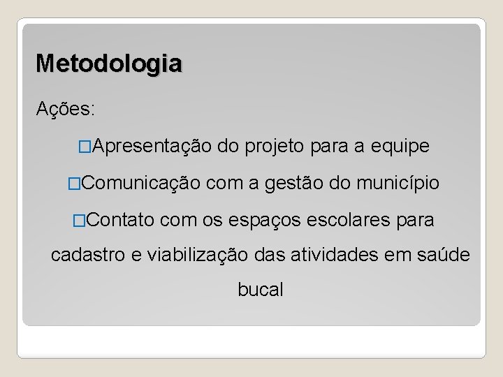 Metodologia Ações: �Apresentação �Comunicação �Contato do projeto para a equipe com a gestão do