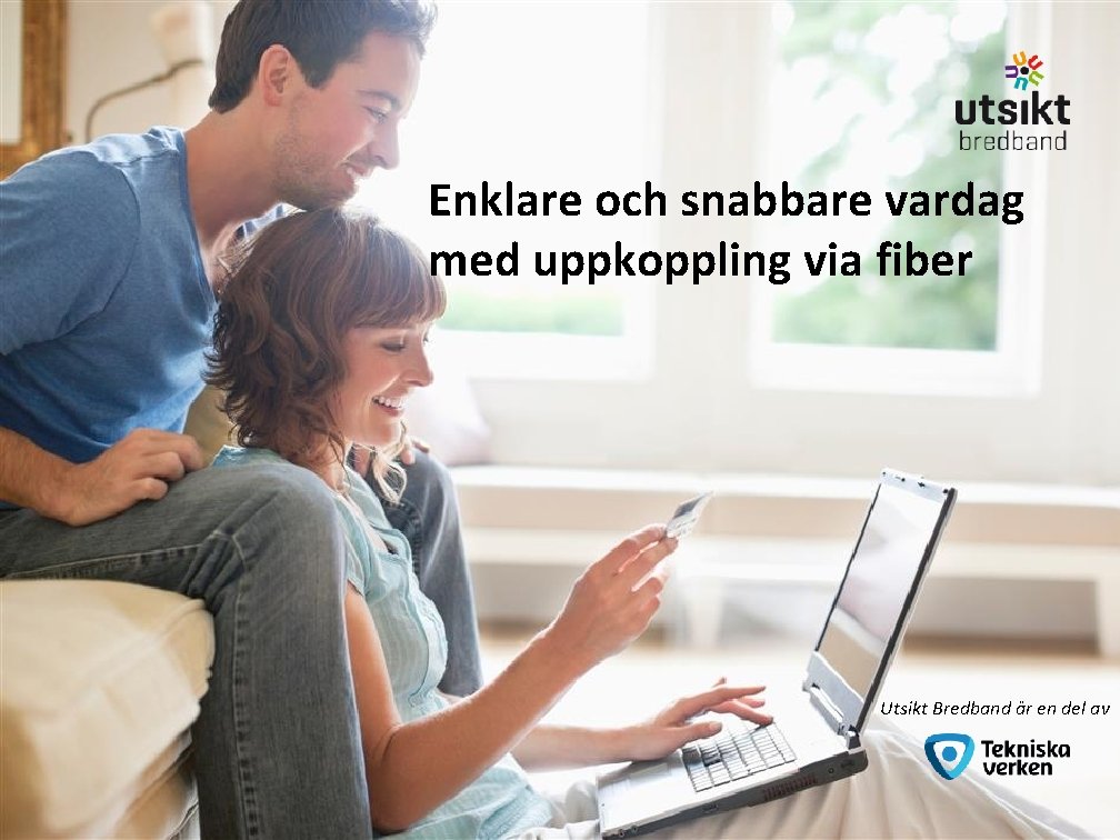 Enklare och snabbare vardag med uppkoppling via fiber Utsikt Bredband är en del av