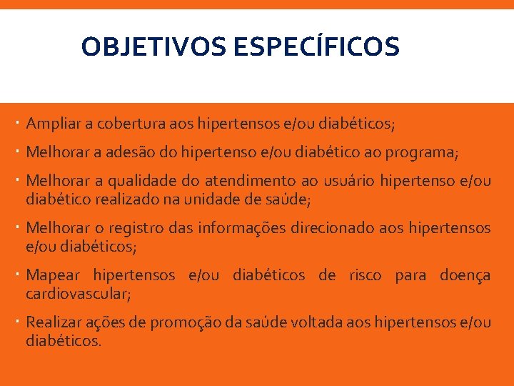OBJETIVOS ESPECÍFICOS Ampliar a cobertura aos hipertensos e/ou diabéticos; Melhorar a adesão do hipertenso