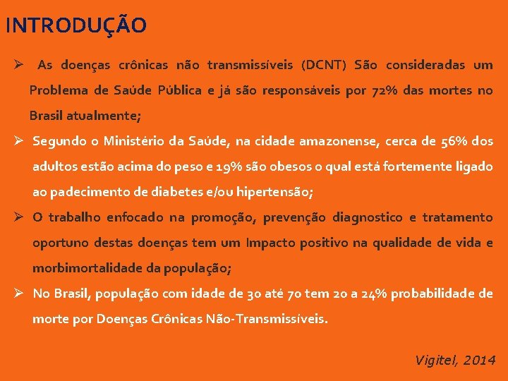 INTRODUÇÃO Ø As doenças crônicas não transmissíveis (DCNT) São consideradas um Problema de Saúde