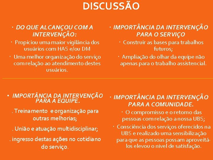 DISCUSSÃO DO QUE ALCANÇOU COM A INTERVENÇÃO: Propiciou uma maior vigilância dos usuários com