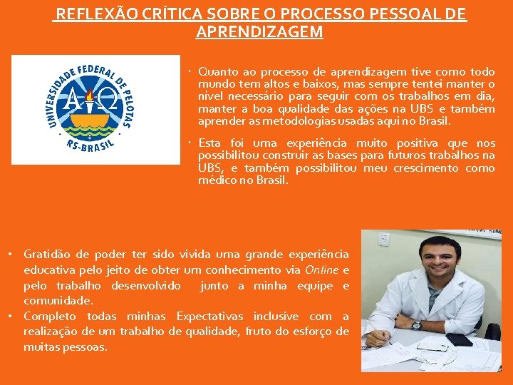 REFLEXÃO CRÍTICA SOBRE O PROCESSO PESSOAL DE APRENDIZAGEM Quanto ao processo de aprendizagem tive