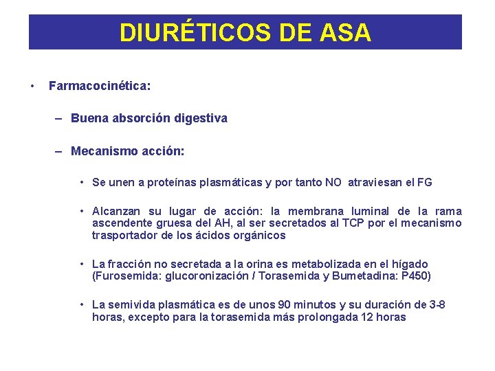 DIURÉTICOS DE ASA • Farmacocinética: – Buena absorción digestiva – Mecanismo acción: • Se