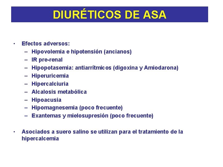 DIURÉTICOS DE ASA • Efectos adversos: – Hipovolemia e hipotensión (ancianos) – IR pre-renal