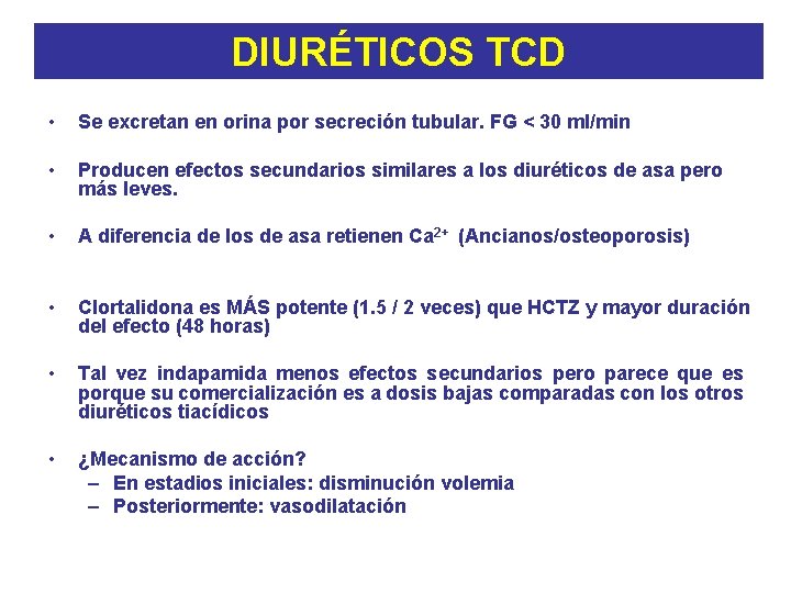 DIURÉTICOS TCD • Se excretan en orina por secreción tubular. FG < 30 ml/min