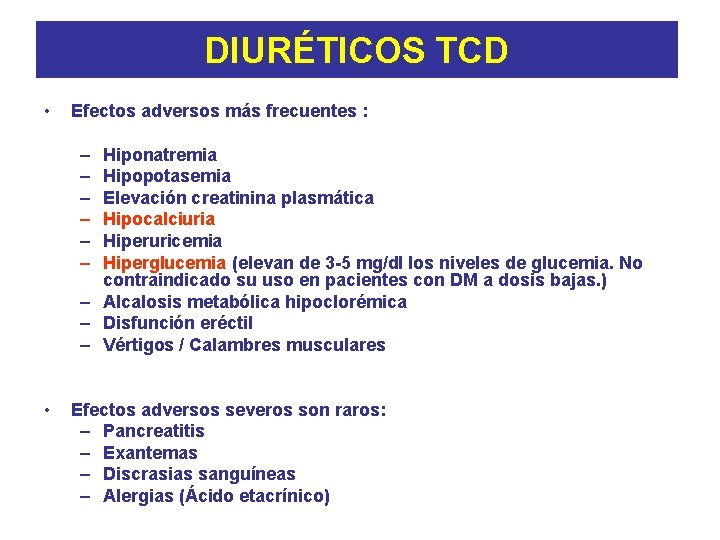 DIURÉTICOS TCD • Efectos adversos más frecuentes : – – – Hiponatremia Hipopotasemia Elevación