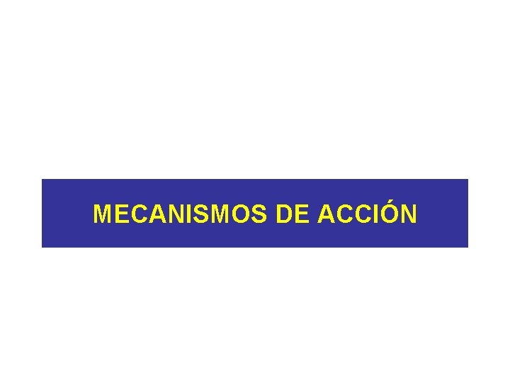 MECANISMOS DE ACCIÓN 