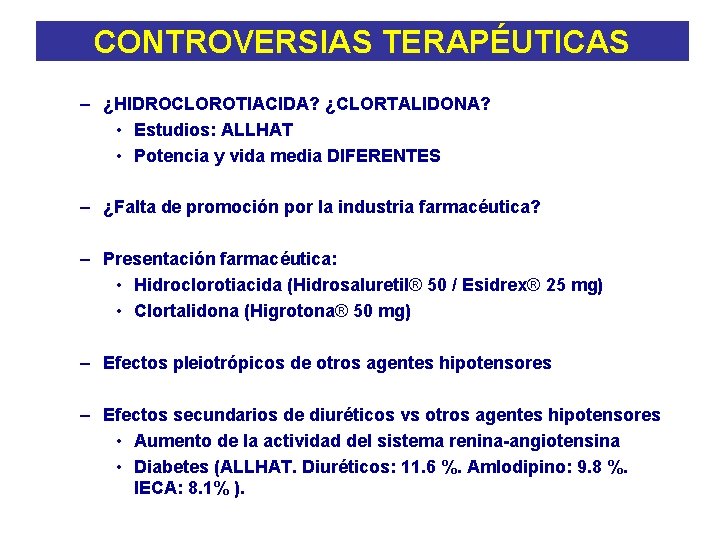 CONTROVERSIAS TERAPÉUTICAS – ¿HIDROCLOROTIACIDA? ¿CLORTALIDONA? • Estudios: ALLHAT • Potencia y vida media DIFERENTES