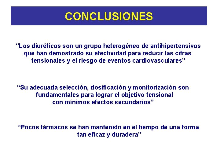 CONCLUSIONES “Los diuréticos son un grupo heterogéneo de antihipertensivos que han demostrado su efectividad