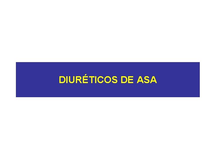 DIURÉTICOS DE ASA 