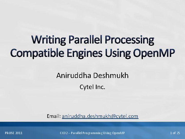 Writing Parallel Processing Compatible Engines Using Open. MP Aniruddha Deshmukh Cytel Inc. Email: aniruddha.