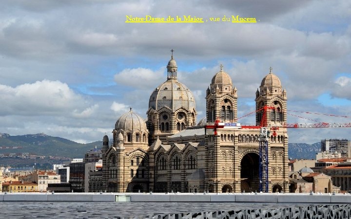 Notre-Dame de la Major , vue du Mucem. 