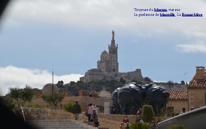 Toujours du Mucem, vue sur La gardienne de Marseille : La Bonne Mère 