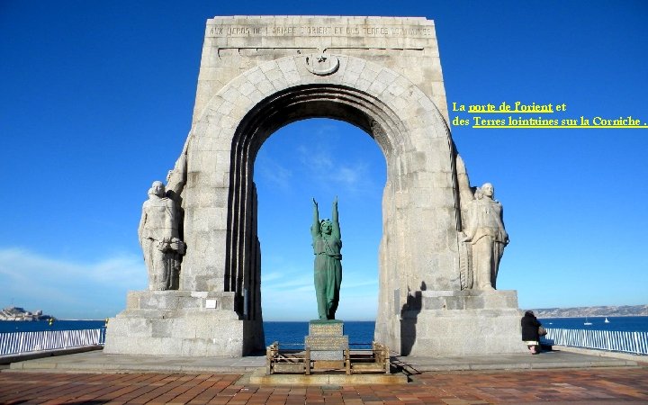 La porte de l’orient et des Terres lointaines sur la Corniche. 