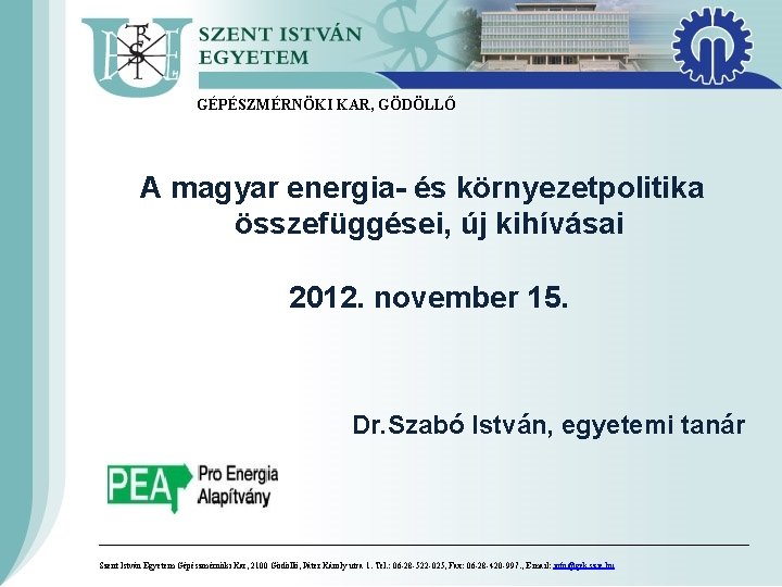 GÉPÉSZMÉRNÖKI KAR, GÖDÖLLŐ A magyar energia- és környezetpolitika összefüggései, új kihívásai 2012. november 15.